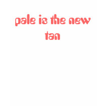 pale is the new tan t-shirts