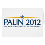 palin 2012 the world was going to end anyway greeting card