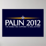 palin 2012 the world was going to end anyway posters