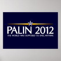 palin 2012 the world was going to end anyway poster