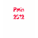 Palin 2012 t-shirts by Loongal Palin 2012 t-shirts