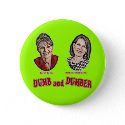 Palin and Bachmann Dumb and Dumber Pinback Button
