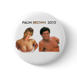 PALIN BROWN 2012 Button! (T shirts, pins, magnets)