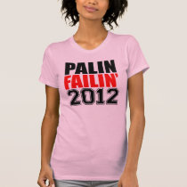 Palin Failin' 2012 t-shirts