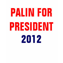 PALIN FOR PRESIDENT, 2012 t-shirts by SupportForSarah PALIN FOR PRESIDENT, 2012 t-shirts