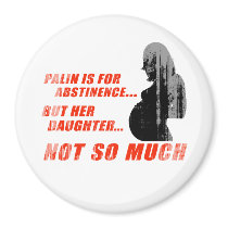 Palin is for Abstinence, but her daughter not so m Fridge Magnet
