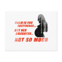 Palin is for Abstinence, but her daughter not so m Post Card