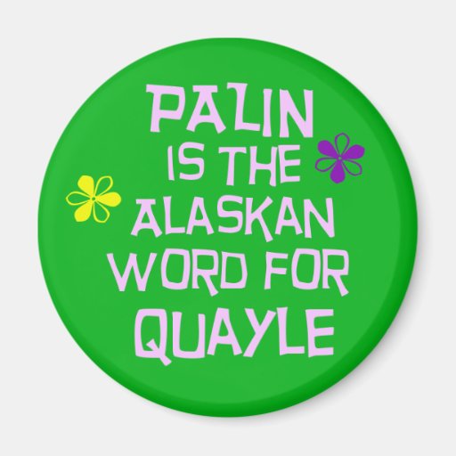 Palin is the Alaskan Word for Quayle Magnet