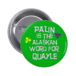 Palin is the Alaskan Word for Quayle Pins
