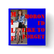 Palin - MILF - Moron I'd Like to Forget buttons by JuJuGarden Palin - MILF - Moron I'd Like to Forget buttons