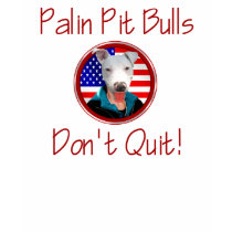 Palin Pit Bulls don't quit Quit t-shirts