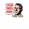 PALIN ROCKS, DUDE t-shirts