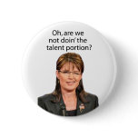 Palin Spoof: Are we not doin' the talent portion? buttons