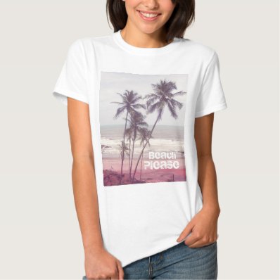 palm trees, summer,beach please t-shirt