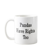 Pandas Have Rights Too Coffee Mugs