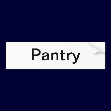 Pantry Door Sign/ bumper stickers