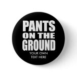 PANTS ON THE GROUND buttons