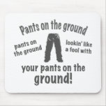 Pants on the Ground! Mouse Pad