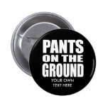 PANTS ON THE GROUND buttons