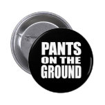 PANTS ON THE GROUND buttons