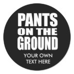 PANTS ON THE GROUND stickers