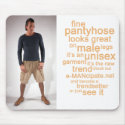 Pantyhose looks great on my male legs V. mousepads