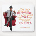 Pantyhose looks great on my male legs VII. mousepads