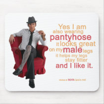 Pantyhose looks great on my male legs VII. mousepads
