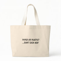 PAPER OR PLASTIC?...don't even ask! bags by KIMKCMO PAPER OR PLASTIC?...don't even ask! bags