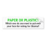 PAPER OR PLASTIC?, Which one do you want to put... Bumper Sticker
