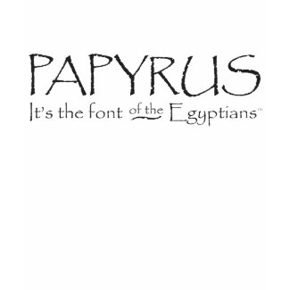 Papyrus - the Egyptian font shirt