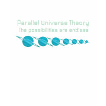 Parallel Universe Theory t-shirts by techatfirstsite_II Parallel Universe Theory t-shirts