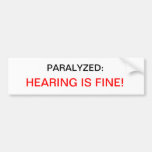 PARALYZED:, HEARING IS FINE! BUMPER STICKER