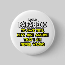 Paramedic...Assume I Am Never Wrong Buttons