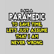 Paramedic...Assume I Am Never Wrong Shirt