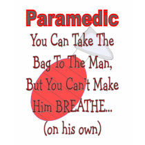 Paramedic "BAG TO THE MAN" Funny Gift Ideas t-shirts by gailg1957 Paramedic "BAG TO THE MAN" Funny Gift Ideas t-shirts