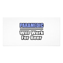 Paramedic...Will Work For Beer Picture Card
