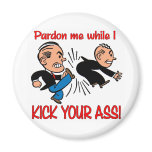 Pardon Me While I Kick Your Ass! Magnet