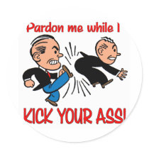 Pardon Me While I Kick Your Ass! stickers