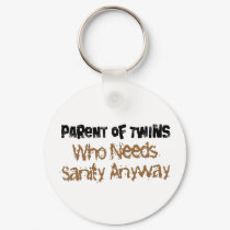 Parent of TWINS Who Needs Sanity Anyhow keychains