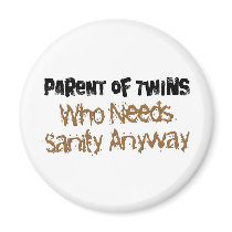 Parent of TWINS Who Needs Sanity Anyhow Magnets