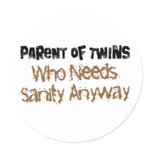 Parent of TWINS Who Needs Sanity Anyhow Round Stickers