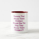 Parents That Abuse There Childern Should Die Th... Mug