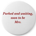 Parked and waiting, soon to be Mrs. buttons by KustomOccasions Parked and waiting, soon to be Mrs. buttons