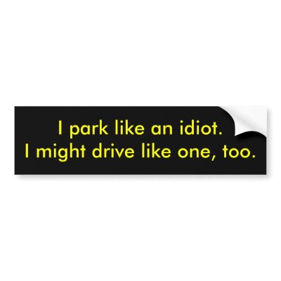 Parking Idiot Bumper Sticker by Gwhited