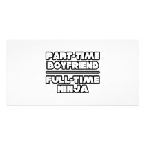 Part Time Boyfriend...Full Time Ninja photo cards by Boyfriend_Shirts Part Time Boyfriend...Full Time Ninja photo cards