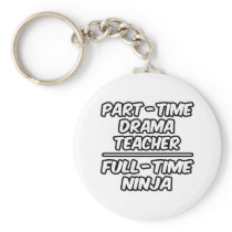 Part-Time Drama Teacher...Full-Time Ninja Keychain