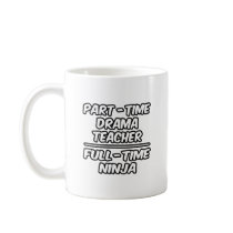 Part-Time Drama Teacher...Full-Time Ninja Mug