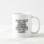Part-Time Drama Teacher...Full-Time Ninja Mug