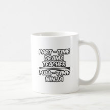 Part-Time Drama Teacher...Full-Time Ninja Mug